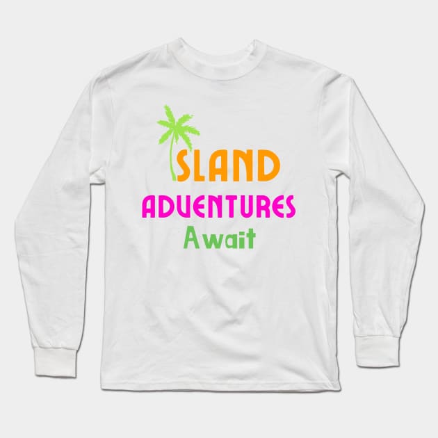 Island Adventure Await Long Sleeve T-Shirt by WonBerland